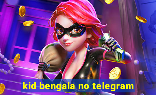 kid bengala no telegram